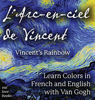 L' Arc-En-Ciel de Vincent/Vincent's Rainbow: Learn Colors In French And English With Van Gogh (English and French Edition)