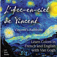 L'Arc-en-ciel de Vincent / Vincent's Rainbow: Learn Colors in French and English with Van Gogh (French Edition)