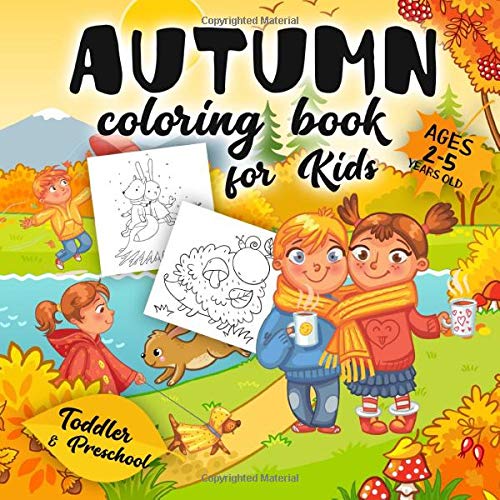 Autumn Coloring Book For Kids Ages 2-5: A Collection of Fun and Easy Happy Autumn Fall Season Coloring Pages for Kids. Toddlers and Preschool