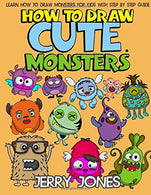 How to Draw Cute Monsters: Learn How to Draw Monsters for Kids with Step by Step Guide (How to Draw Book for Kids) (Volume 1)