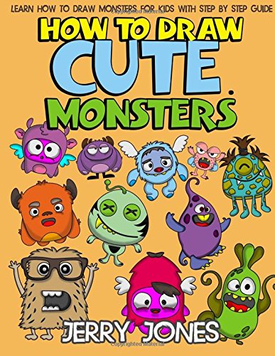 How to Draw Cute Monsters: Learn How to Draw Monsters for Kids with Step by Step Guide (How to Draw Book for Kids) (Volume 1)